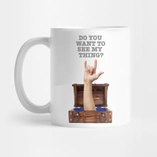 Do you want to see my Thing? Mug